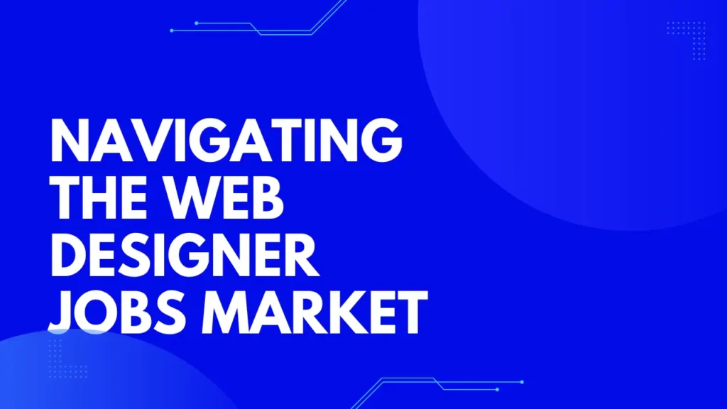 Navigating the web designer jobs Market